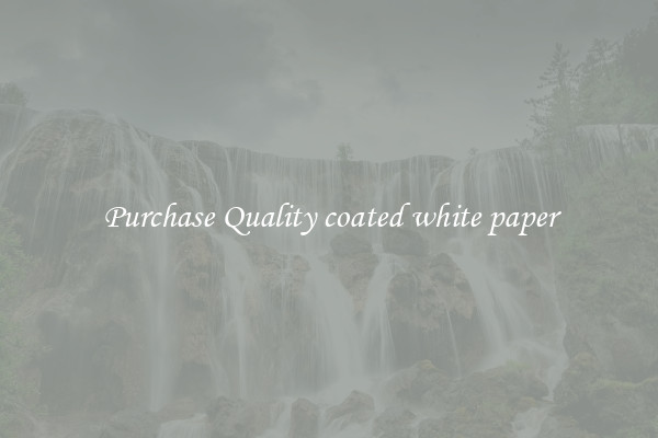Purchase Quality coated white paper