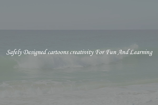 Safely Designed cartoons creativity For Fun And Learning