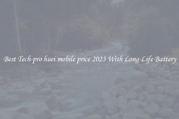 Best Tech-pro huei mobile price 2023 With Long-Life Battery