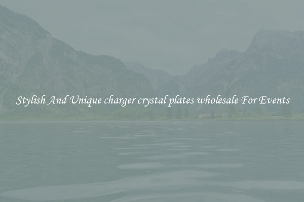 Stylish And Unique charger crystal plates wholesale For Events