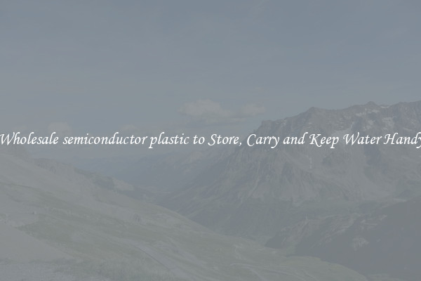 Wholesale semiconductor plastic to Store, Carry and Keep Water Handy