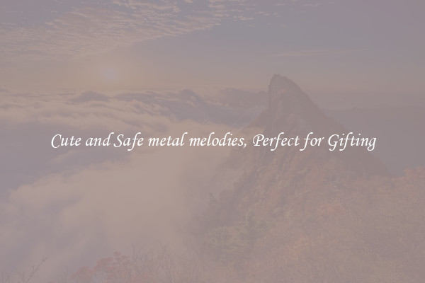 Cute and Safe metal melodies, Perfect for Gifting