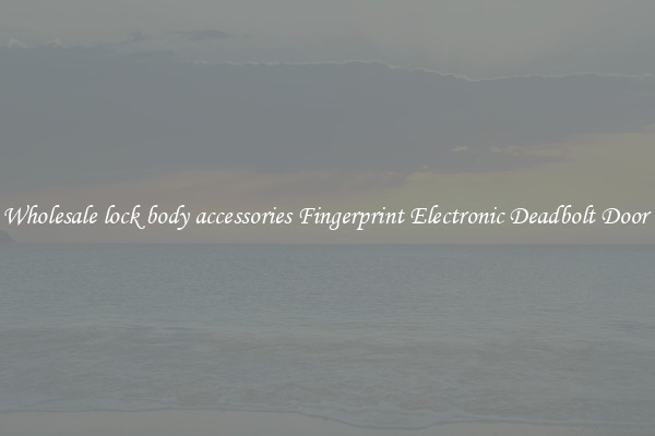 Wholesale lock body accessories Fingerprint Electronic Deadbolt Door 