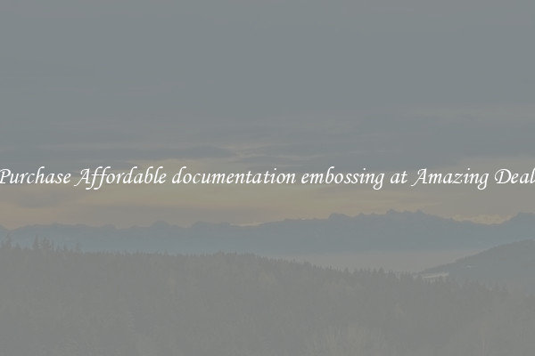 Purchase Affordable documentation embossing at Amazing Deals