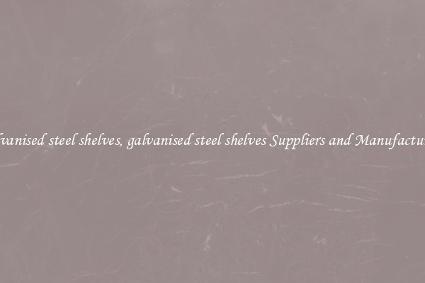 galvanised steel shelves, galvanised steel shelves Suppliers and Manufacturers