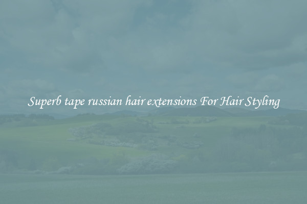 Superb tape russian hair extensions For Hair Styling