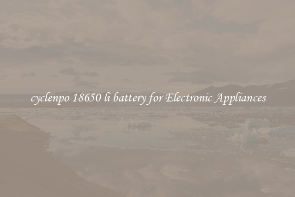 cyclenpo 18650 li battery for Electronic Appliances