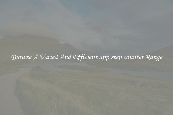 Browse A Varied And Efficient app step counter Range