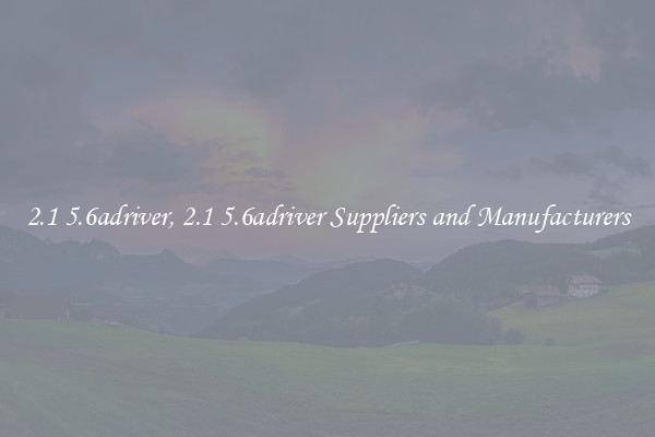 2.1 5.6adriver, 2.1 5.6adriver Suppliers and Manufacturers