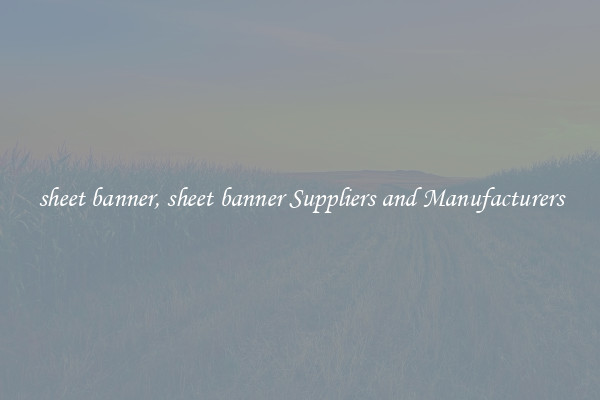 sheet banner, sheet banner Suppliers and Manufacturers
