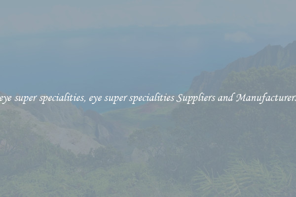 eye super specialities, eye super specialities Suppliers and Manufacturers