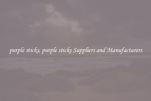 purple sticks, purple sticks Suppliers and Manufacturers