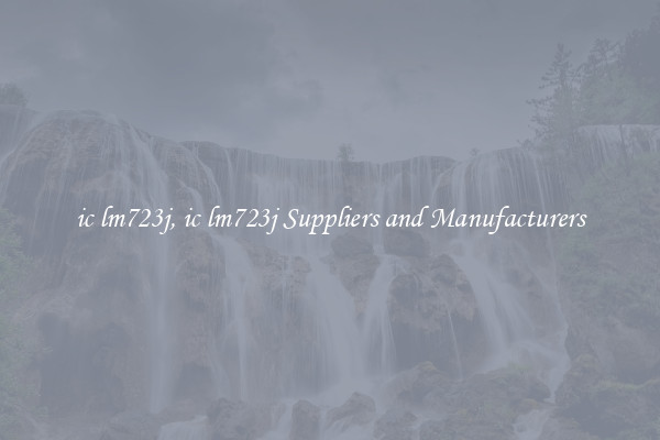 ic lm723j, ic lm723j Suppliers and Manufacturers