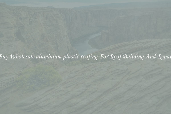 Buy Wholesale aluminium plastic roofing For Roof Building And Repair