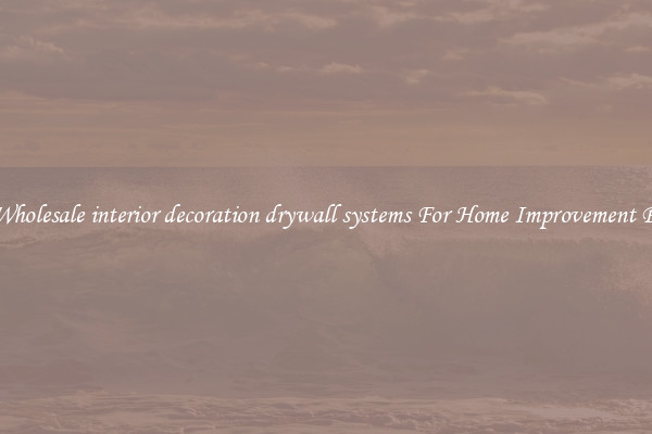 Shop Wholesale interior decoration drywall systems For Home Improvement Projects