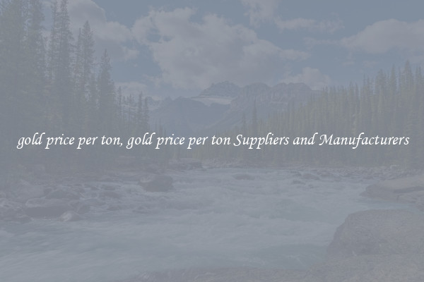 gold price per ton, gold price per ton Suppliers and Manufacturers