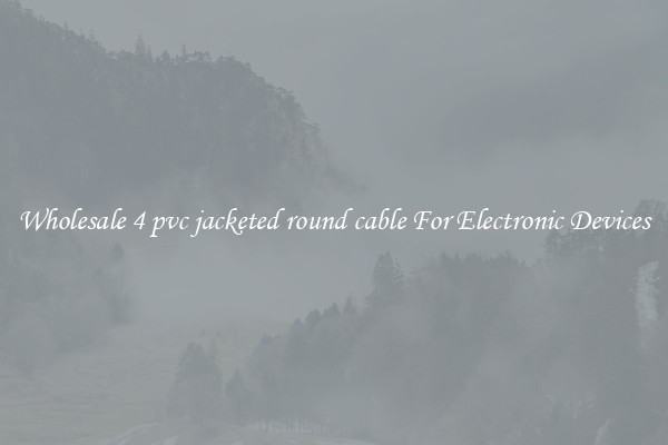 Wholesale 4 pvc jacketed round cable For Electronic Devices