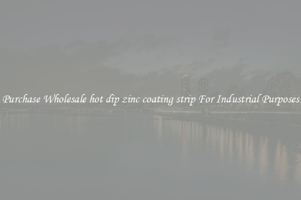 Purchase Wholesale hot dip zinc coating strip For Industrial Purposes