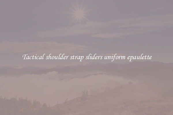 Tactical shoulder strap sliders uniform epaulette