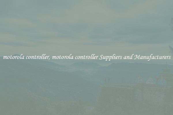motorola controller, motorola controller Suppliers and Manufacturers