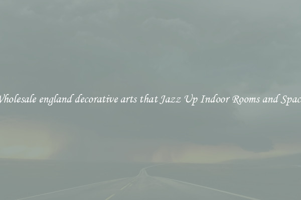 Wholesale england decorative arts that Jazz Up Indoor Rooms and Spaces