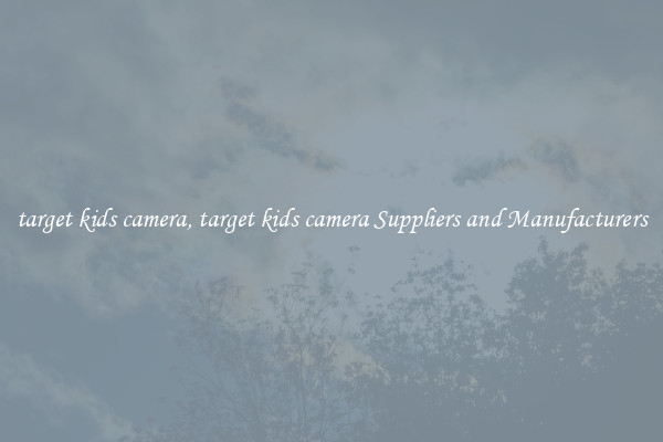 target kids camera, target kids camera Suppliers and Manufacturers