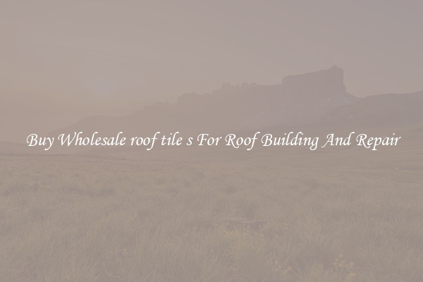 Buy Wholesale roof tile s For Roof Building And Repair