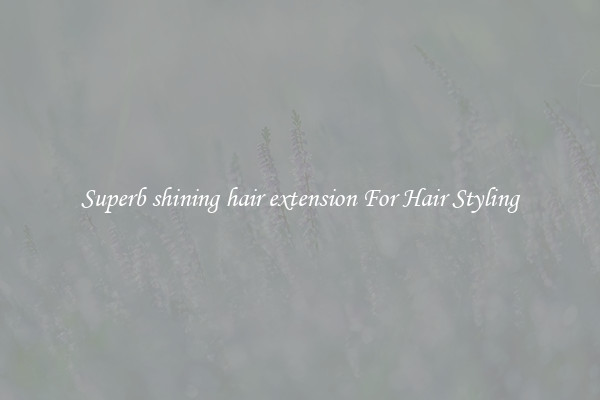 Superb shining hair extension For Hair Styling