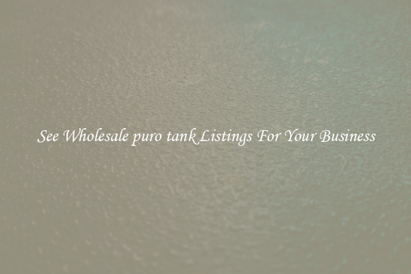 See Wholesale puro tank Listings For Your Business