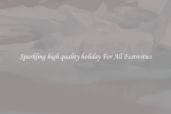 Sparkling high quality holiday For All Festivities