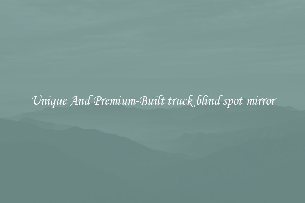 Unique And Premium-Built truck blind spot mirror