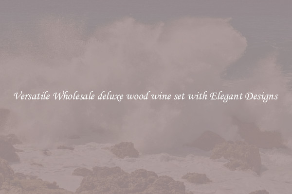 Versatile Wholesale deluxe wood wine set with Elegant Designs 