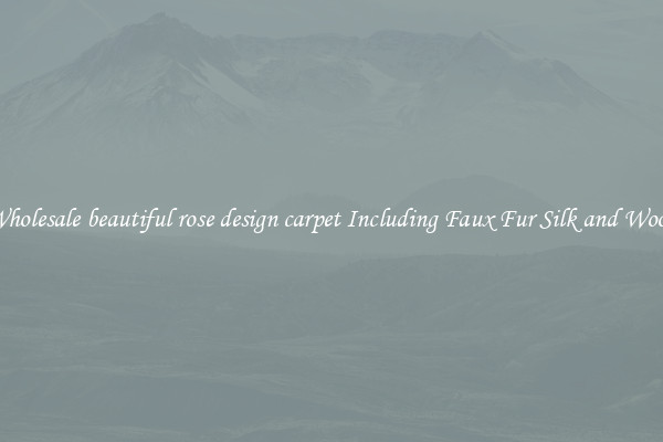 Wholesale beautiful rose design carpet Including Faux Fur Silk and Wool 