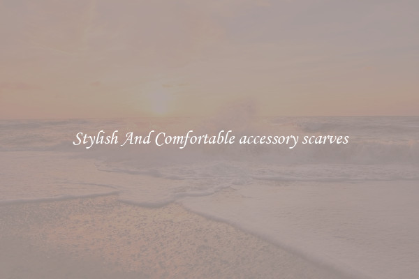 Stylish And Comfortable accessory scarves