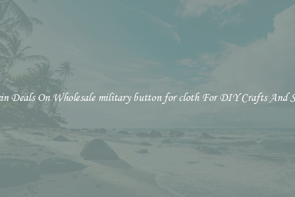 Bargain Deals On Wholesale military button for cloth For DIY Crafts And Sewing