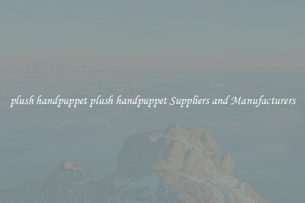 plush handpuppet plush handpuppet Suppliers and Manufacturers