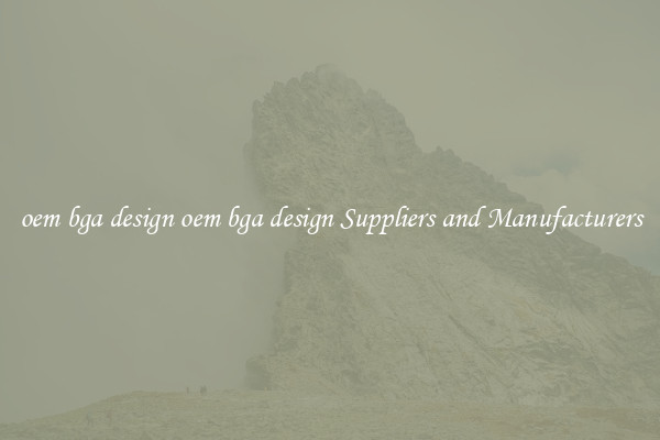 oem bga design oem bga design Suppliers and Manufacturers