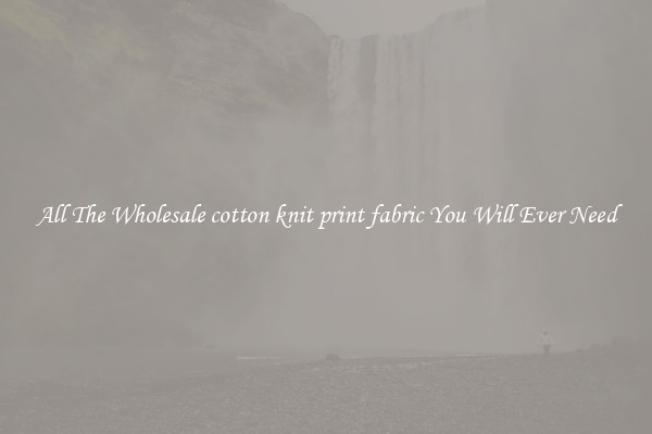 All The Wholesale cotton knit print fabric You Will Ever Need