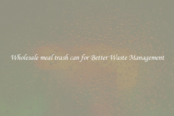 Wholesale meal trash can for Better Waste Management