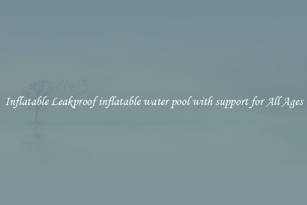 Inflatable Leakproof inflatable water pool with support for All Ages