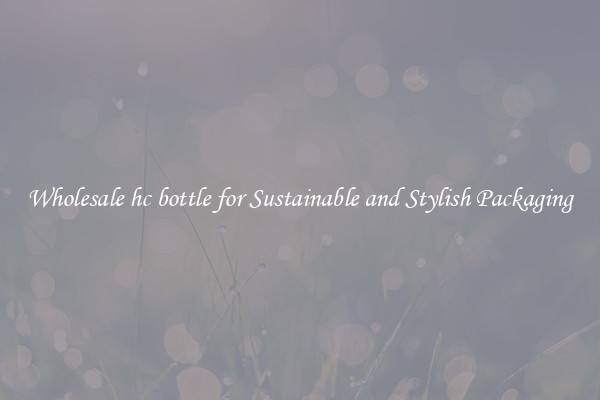 Wholesale hc bottle for Sustainable and Stylish Packaging