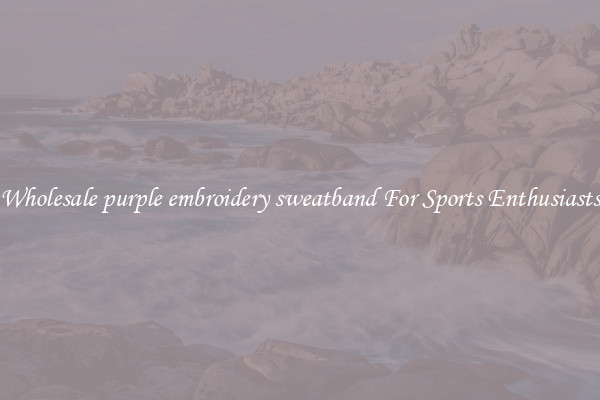 Wholesale purple embroidery sweatband For Sports Enthusiasts