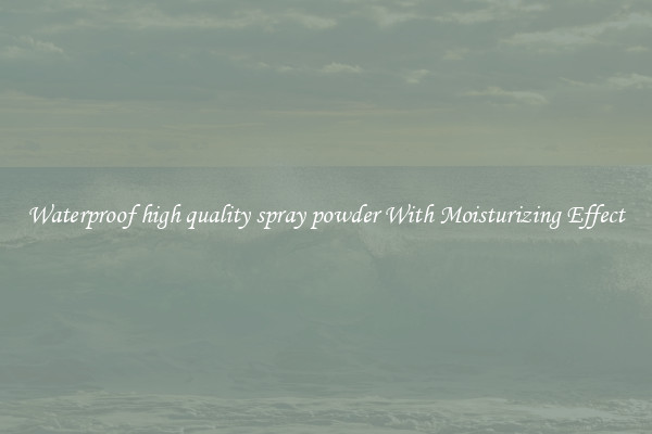 Waterproof high quality spray powder With Moisturizing Effect