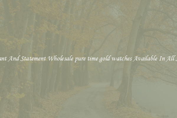 Elegant And Statement Wholesale pure time gold watches Available In All Styles