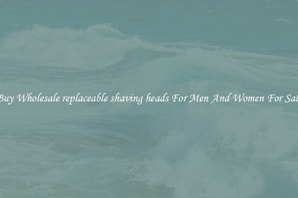 Buy Wholesale replaceable shaving heads For Men And Women For Sale