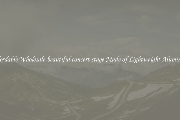 Affordable Wholesale beautiful concert stage Made of Lightweight Aluminum 