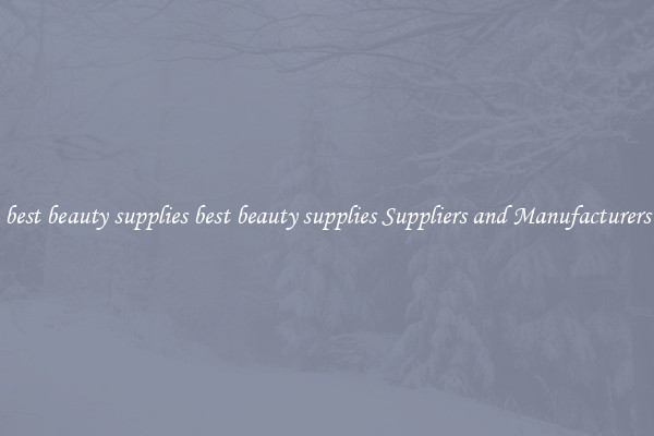 best beauty supplies best beauty supplies Suppliers and Manufacturers