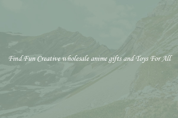 Find Fun Creative wholesale anime gifts and Toys For All