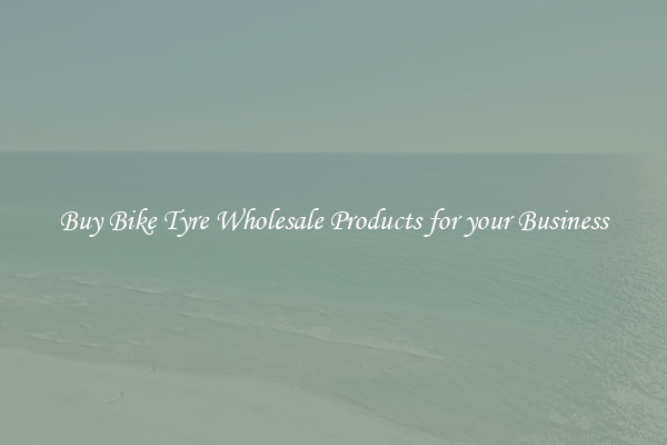 Buy Bike Tyre Wholesale Products for your Business