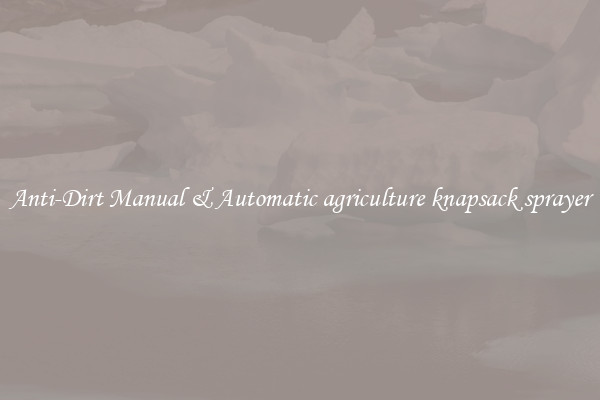 Anti-Dirt Manual & Automatic agriculture knapsack sprayer